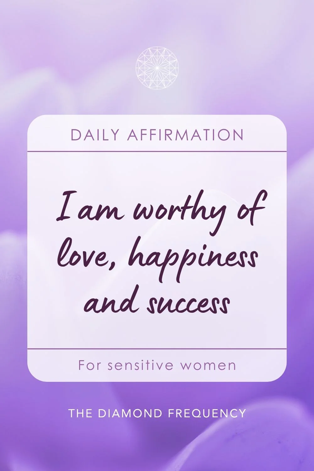 Affirmation for highly sensitive women. I am worthy of love, happiness and success
